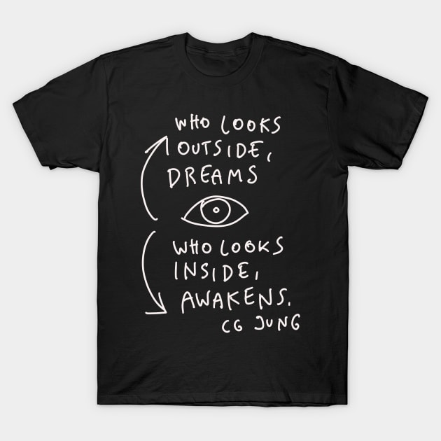 CG Jung Quote - Who Looks Outside Dreams T-Shirt by isstgeschichte